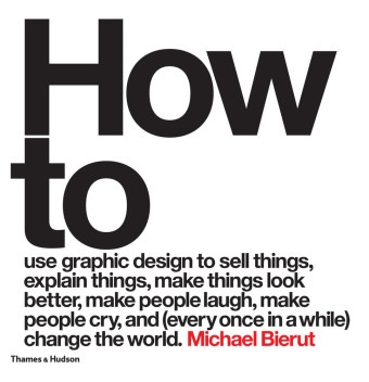 Michael Beirut, Michael Bierut - Michael Bierut How to Use Graphic Design (Hardback) : to sell things, explain things, make things look better, make p... Look Better, Make People Laugh, Make People Cry, and (Every Once ...