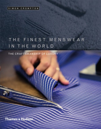 Simon Crompton - The Finest Menswear in the World : The Craftsmanship of Luxury Quality, Luxury and Craft