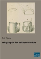 O Thieme, F O Thieme, F. O. Thieme, F.O. Thieme - Lehrgang für den Zeichenunterricht