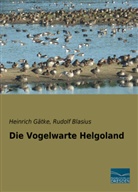 Heinrich Gätke, Rudol Blasius, Rudolf Blasius - Die Vogelwarte Helgoland