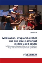Minton Lee - Medication, Drug and alcohol use and abuse amongst middle-aged adults