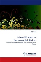 Jill Shaver - Urban Women in Neo-colonial Africa: