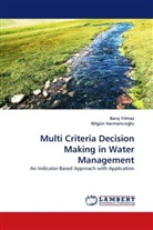 Nilgün Harmanc¿o¿lu, Nilgun B. Harmanciogammalu, Nilgün Harmancioglu, Bar¿¿ Y¿lmaz, Bari Yilmaz, Baris Yilmaz - Multi Criteria Decision Making in Water Management