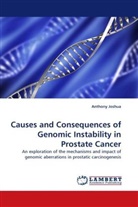 Anthony Joshua - Causes and Consequences of Genomic Instability in Prostate Cancer