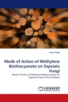 Tripti Singh - Mode of Action of Methylene Bisthiocyanate on Sapstain Fungi