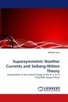 Alfredo Iorio - Supersymmetric Noether Currents and Seiberg-Witten Theory