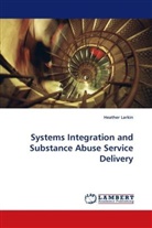 Heather Larkin - Systems Integration and Substance Abuse Service Delivery