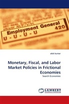 Alok Kumar - Monetary, Fiscal, and Labor Market Policies in Frictional Economies