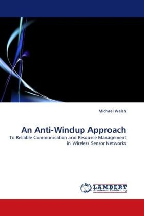Michael Walsh - An Anti-Windup Approach To Reliable Communication and Resource Management in Wireless Sensor Networks