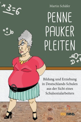 Martin Schäfer - Penne Pauker Pleiten - Bildung und Erziehung in Deutschlands Schulen aus Sicht eines Schulsozialarbeiters