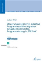 Jochen Wolf - Steuerungsintegrierte, adaptive Programmausführung einer aufgabenorientierten Programmierung in STEP-NC