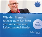 Robert Betz, Robert T. Betz - Wie der Mensch wieder zum Ur-Sinn von Arbeiten und Leben zurückfindet, 2 Audio-CDs (Hörbuch)