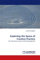 Laurene Vaughan - Exploring the Space of Creative Practice