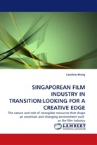 Caroline Wong - SINGAPOREAN FILM INDUSTRY IN TRANSITION:LOOKING FOR A CREATIVE EDGE