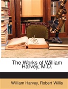 William Harvey, Robert Willis - The Works of William Harvey, M.D.