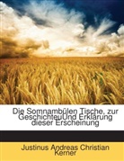 Justinus Kerner, Justinus Andreas Christian Kerner - Die Somnambülen Tische: Zur Geschichte Und Erklärung Lieser Erscheinung
