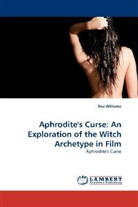 Roz Williams - Aphrodite's Curse: An Exploration of the Witch Archetype in Film