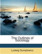Ludwig Gumplowicz - The Outlines of Sociology