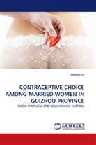 Weiqun Lu - CONTRACEPTIVE CHOICE AMONG MARRIED WOMEN IN GUIZHOU PROVINCE