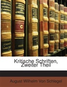 August Wilhelm von Schlegel, August Wilhelm Von Schlegel - Kritische Schriften, Volume 2