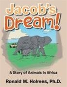 Ph. D. Ronald W. Holmes, Ronald W. Holmes - Jacob's Dream!