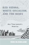 Rob McFarland, Rob (Customer) McFarland - Red Vienna, White Socialism, and the Blues