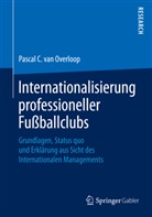 Pascal C. van Overloop, Pascal C. van  Overloop, Pascal C van Overloop, Pascal C. van Overloop - Internationalisierung professioneller Fußballclubs