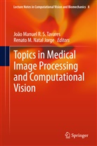 M Natal Jorge, M Natal Jorge, Joa Manuel R S Tavares, Joao Manuel R S Tavares, Renato Natal Jorge, Renato M. Natal Jorge... - Topics in Medical Image Processing and Computational Vision
