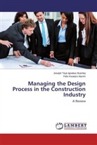 Felix Kwadzo Atsrim, Joseph Teye Ignatiu Buertey, Joseph Teye Ignatius Buertey - Managing the Design Process in the Construction Industry