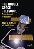 David M Harland, David M. Harland, David Shayler, David J Shayler, David J. Shayler - The Hubble Space Telescope