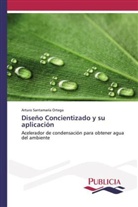 Arturo Santamaría Ortega - Diseño Concientizado y su aplicación