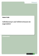 Robert Kolb - Selbstkonzept und Selbstvertrauen im Jugendalter