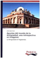Julio López Saco - Apuntes del mundo de la Antigüedad, una retrospectiva en imágenes