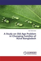 Md Rabiul Islam, Md. Rabiul Islam - A Study on Old Age Problem in Changing Families of Rural Bangladesh