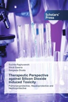 Suchit Raghuvanshi, Suchita Raghuvanshi, Shrut Saxena, Shruti Saxena, Sangee Shukla, Sangeeta Shukla - Therapeutic Perspective against Silicon Dioxide Induced Toxicity