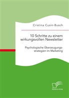 Cristina Cusin-Busch - 10 Schritte zu einem wirkungsvollen Newsletter: Psychologische Überzeugungsstrategien im Marketing