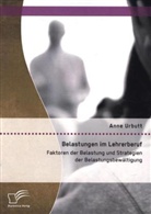 Anne Urbutt - Belastungen im Lehrerberuf: Faktoren der Belastung und Strategien der Belastungsbewältigung