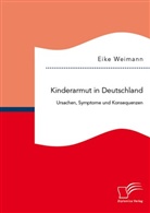 Eike Weimann - Kinderarmut in Deutschland: Ursachen, Symptome und Konsequenzen