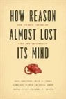 L Daston, Lorraine Daston, P Erickson, Paul Erickson, Paul Klein Erickson, et al... - How Reason Almost Lost its Mind