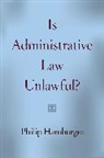 Philip Hamburger, Hamburger Philip - Is Administrative Law Unlawful?