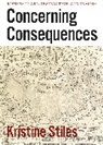 Kristine Stiles, Stiles Kristine - Concerning Consequences Studies in Art, Destruction, and Trauma