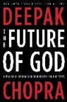 Deepak Chopra - The Future of God : A Practical Approach to Spirituality for Our