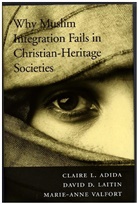 Claire L. Adida, David D. Laitin, David Laitlin, David D. Laitlin, Marie-Anne Valfort - Why Muslim Integration Fails in Christian-Heritage Societies
