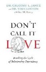 Dr Tim Clinton, Dr. Tim Clinton, Tim Clinton, Dr Gregory Jantz, Dr. Gregory L. Jantz, Gregory Jantz... - Don't Call It Love