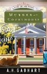 A H Gabhart, A. H. Gabhart, Ann H Gabhart, Ann H. Gabhart - Murder at the Courthouse
