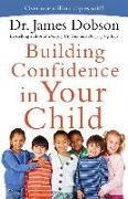 Dr James Dobson, Dr. James Dobson, James Dobson, James C. Dobson - Building Confidence in Your Child