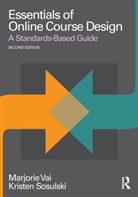 Kristen Sosulski, Kristen (New York University Sosulski, Sosulski Kristen, Marjorie Vai, Marjorie (Freelance Consultant and Writer Vai, Marjorie Sosulski Vai... - Essentials of Online Course Design