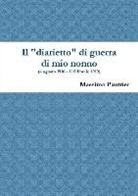 Massimo Pautrier - Il Diarietto Di Guerra Di Mio Nonno (4 Agosto 1916 - 11 Febbraio 1919)