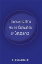 Keqi Liu, Keqi (David) Liu - Conscientization and the Cultivation of Conscience