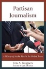 Jim A Kuypers, Jim A. Kuypers, Kuypers Jim A. - Partisan Journalism